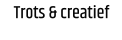 Trots & creatief