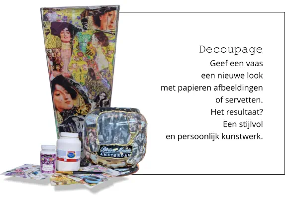 Decoupage Geef een vaas  een nieuwe look  met papieren afbeeldingen  of servetten.  Het resultaat?  Een stijlvol  en persoonlijk kunstwerk.