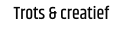 Trots & creatief