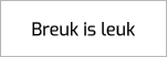 Breuk is leuk