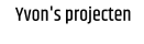 Yvon's projecten