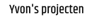 Yvon's projecten