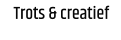 Trots & creatief