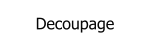 Decoupage