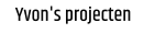 Yvon's projecten