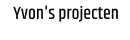 Yvon's projecten